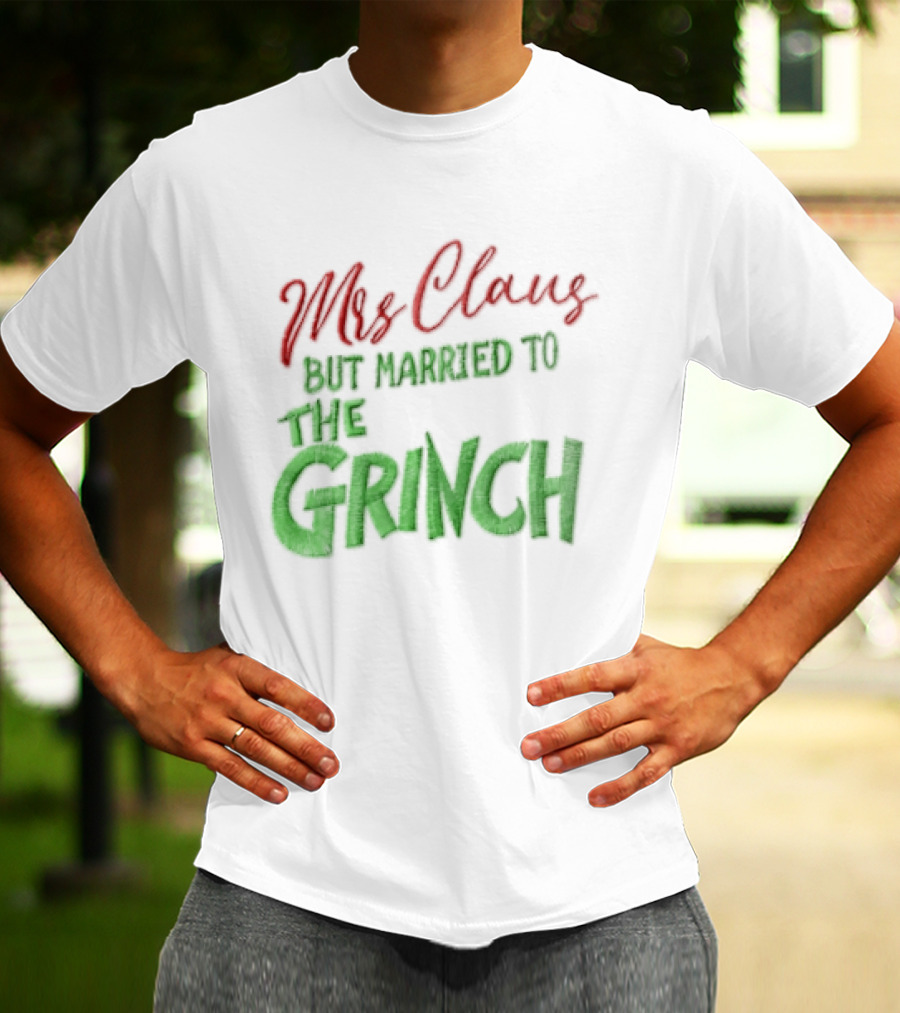 Mrs Claus But Married To The Grinch Santa Christmas Red And Green Embroidered T-Shirt
