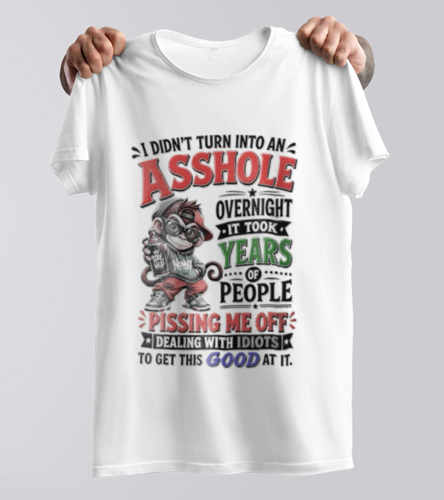 North Dakota Haydn Stay I Didn't Turn Into An Asshole Overnight Took Years Pissing Me Off T-Shirt