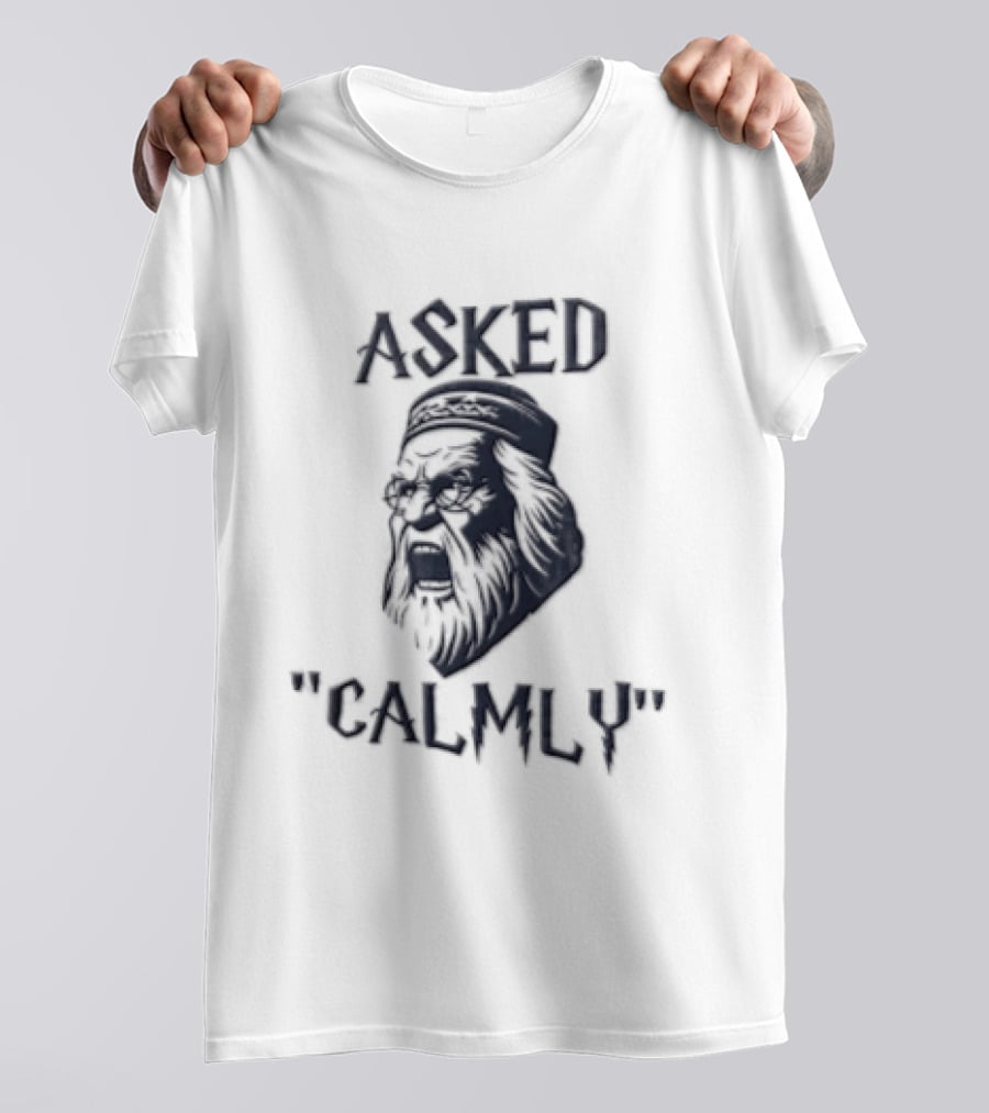 Asked Calmly Headmaster T-Shirt