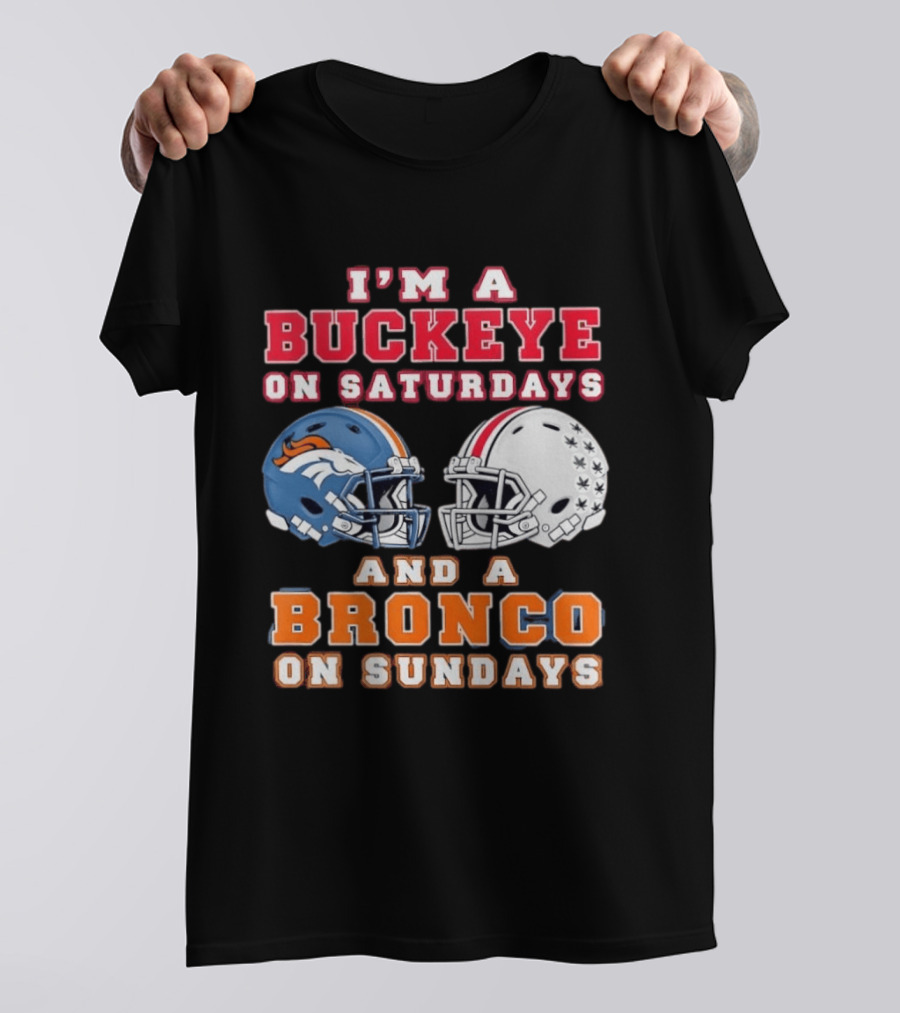 I'm A Buckeye On Saturdays And A Bronco On Sundays Football Helmets T-Shirt