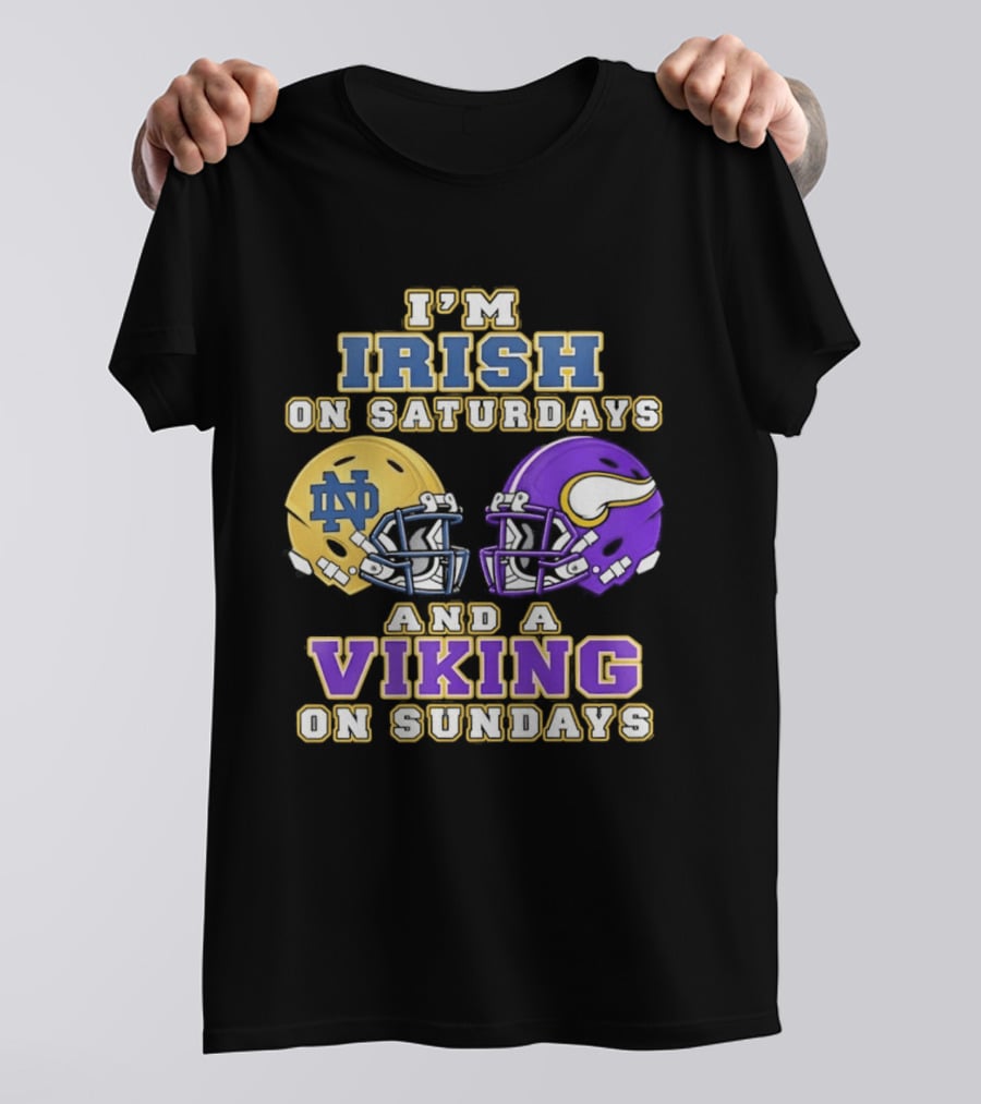 I'm Irish On Saturdays And A Viking On Sundays Notre Dame Minnesota Vikings Helmets T-Shirt