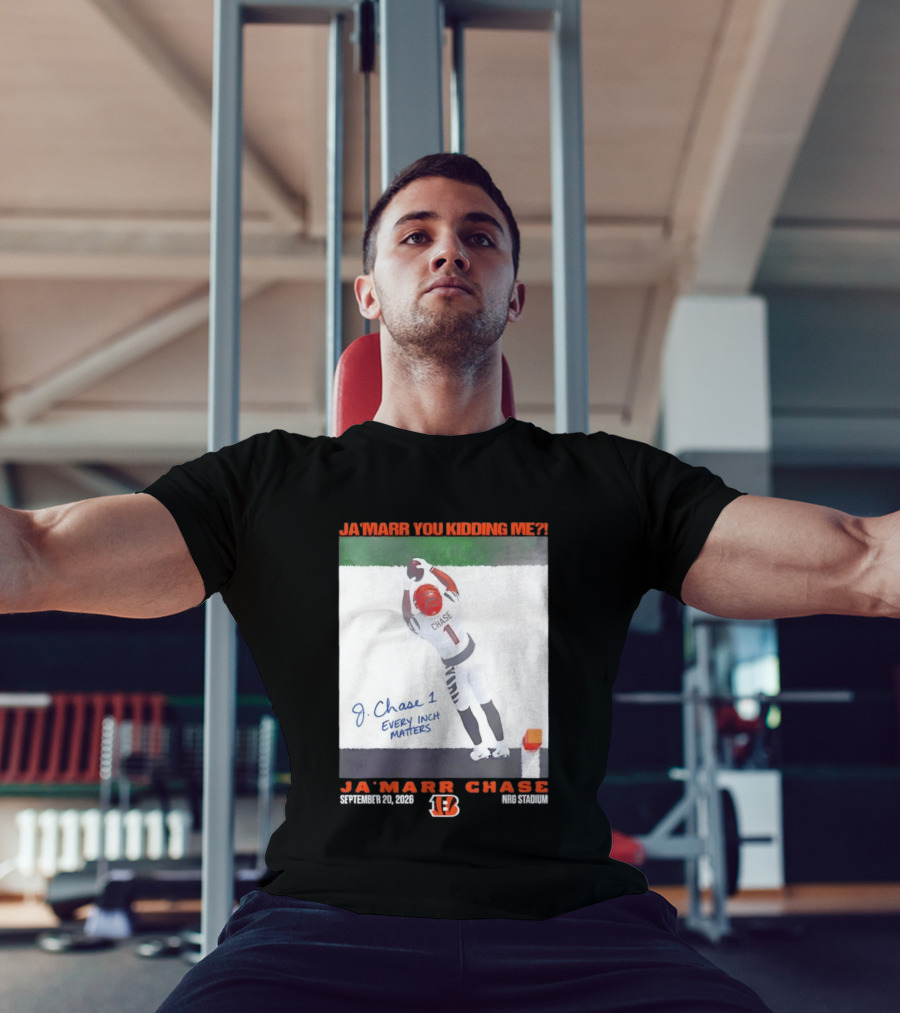 Ja'Marr Chase Every Inch Matters Cincinnati Bengals September 20 2026 NRG Stadium T-Shirt