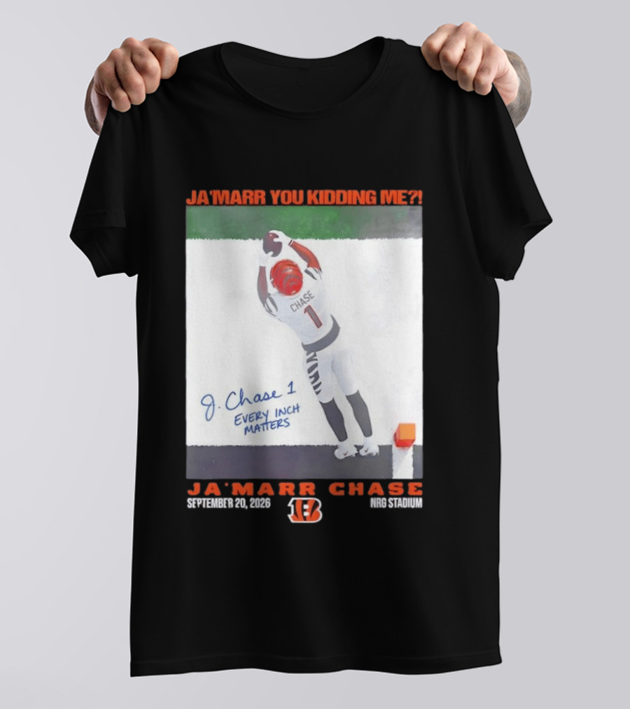Ja'Marr Chase Every Inch Matters Cincinnati Bengals September 20 2026 NRG Stadium T-Shirt