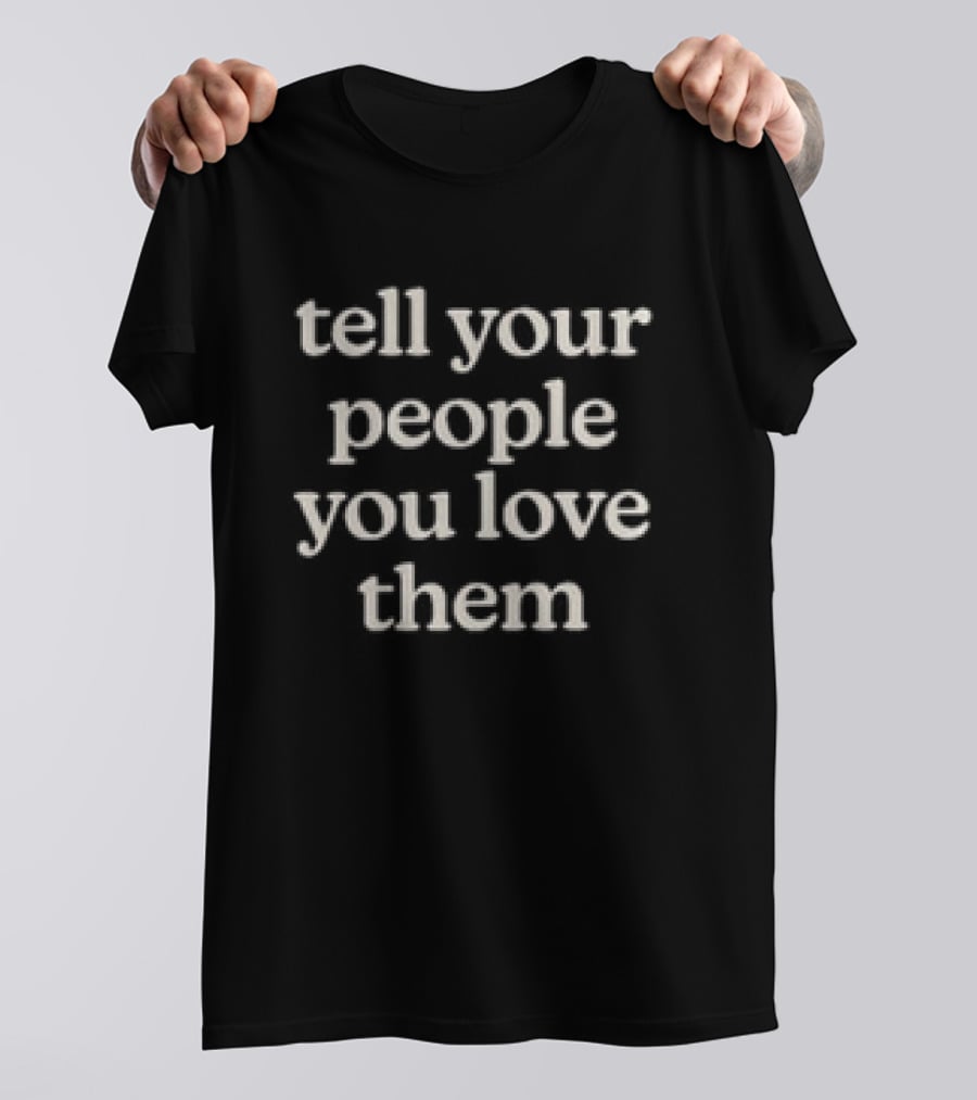 Dream Tell Your People You Love Them Chocolate Message T-Shirt