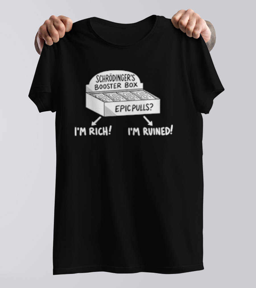 Schrödinger's Booster Box Epic Pulls I'm Rich I'm Ruined T-Shirt