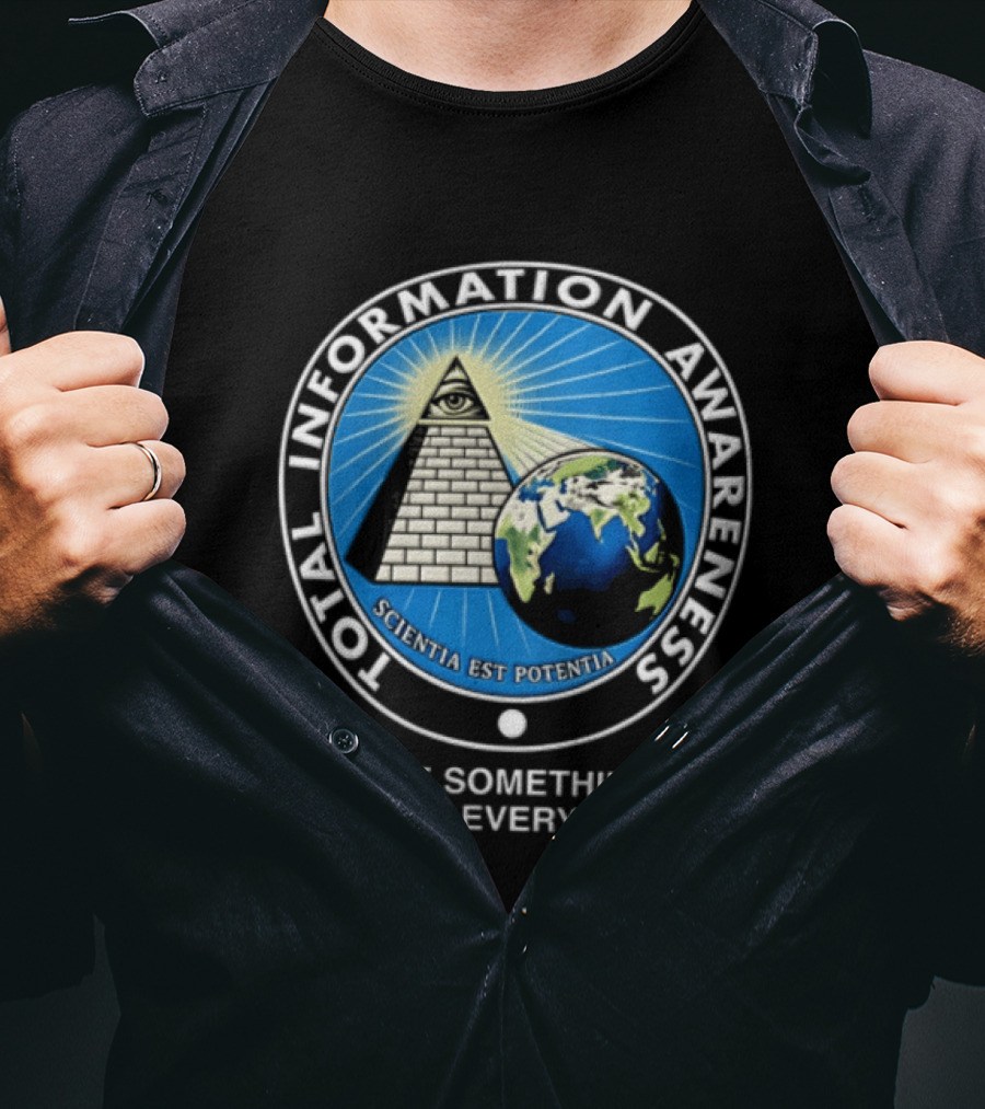 Total Information Awareness Scientia Est Potentia See Something Store Everything T-Shirt