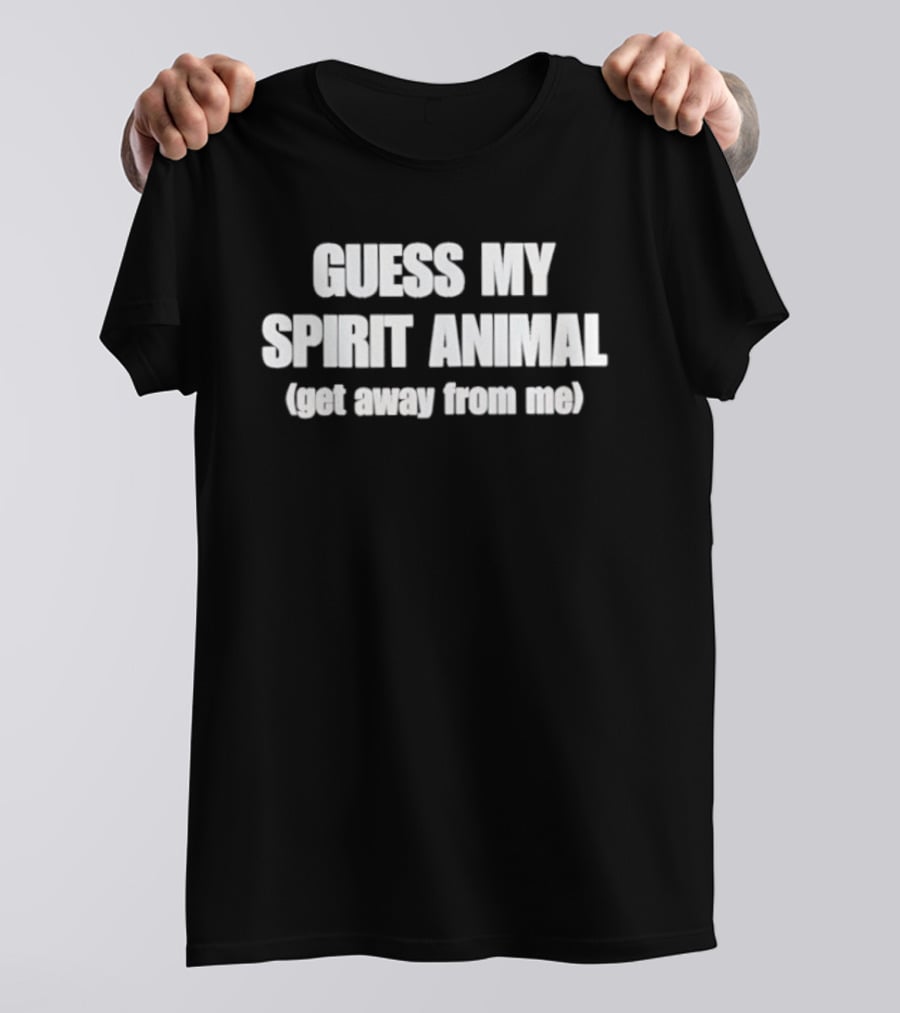 Guess My Spirit Animal Get Away From Me Phrase T-Shirt