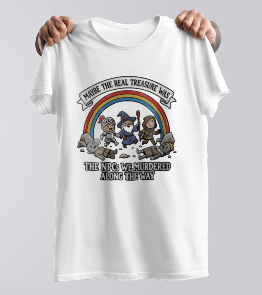 Maybe The Real Treasure Was The Npcs We Murdered Along The Way Rainbow Adventure T-Shirt