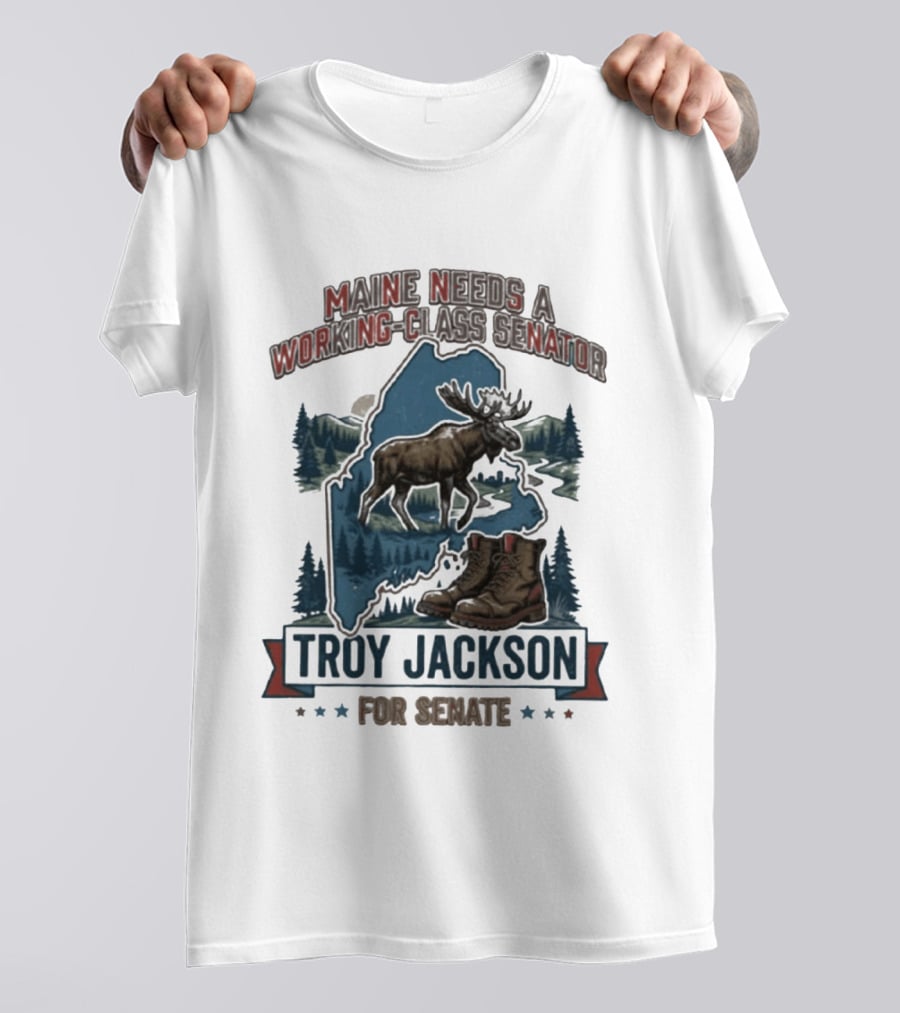 Troy Jackson Maine Needs A Working Class Senator 2026 Campaign T-Shirt