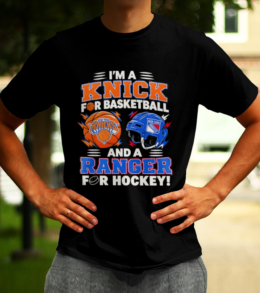 I'm A Knick For Basketball And A Ranger For Hockey New York Knicks Rangers T-Shirt