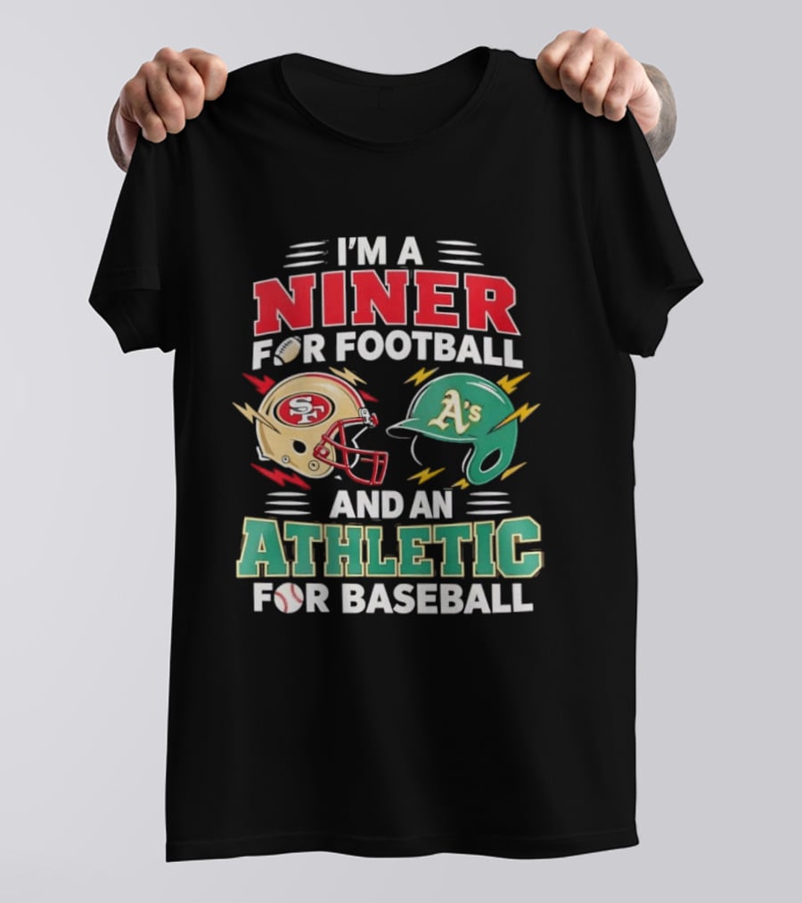 I'm A Niner For Football And An Athletic For Baseball NFL And MLB Fan Gear T-Shirt