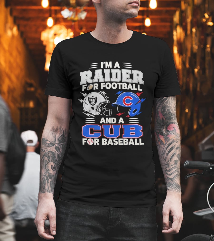 I'm A Raider For Football And A Cub For Baseball Fan Sports Combo T-Shirt