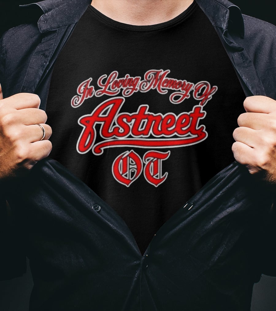 In Loving Memory Of Astreet OT Memorial T-Shirt