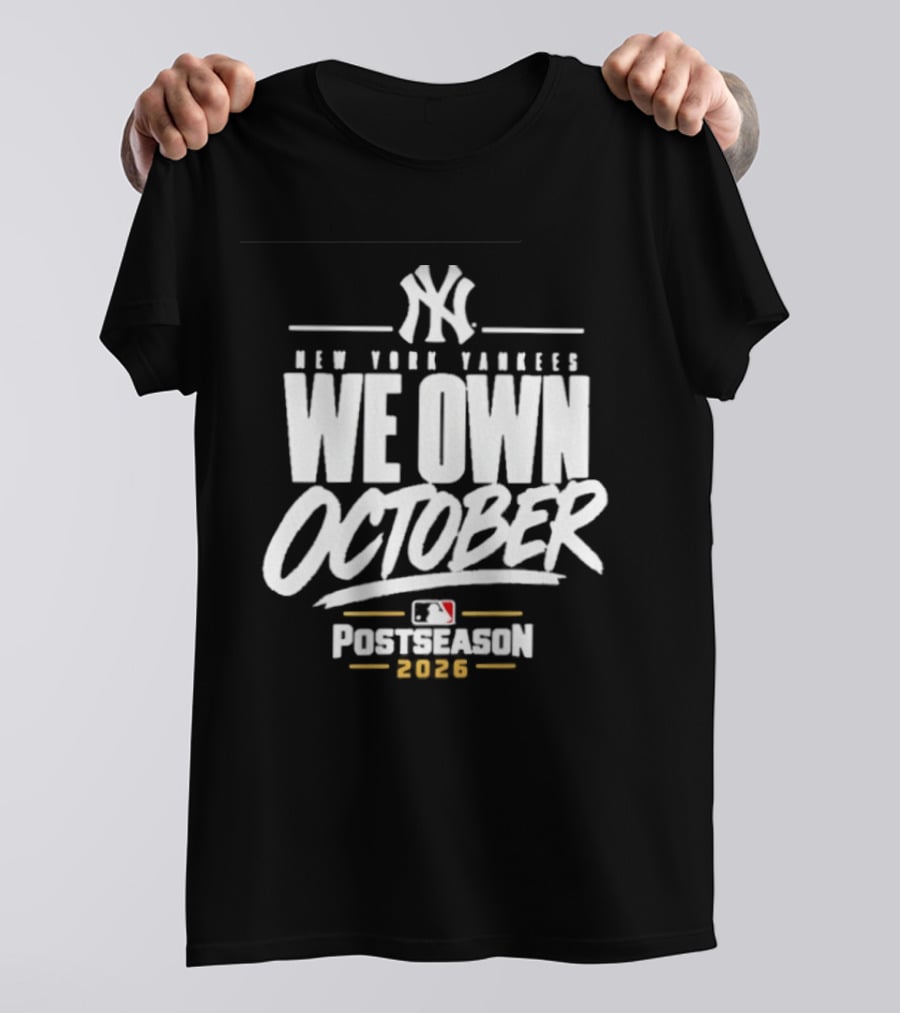 New York Yankees We Own October 2026 Postseason MLB T-Shirt