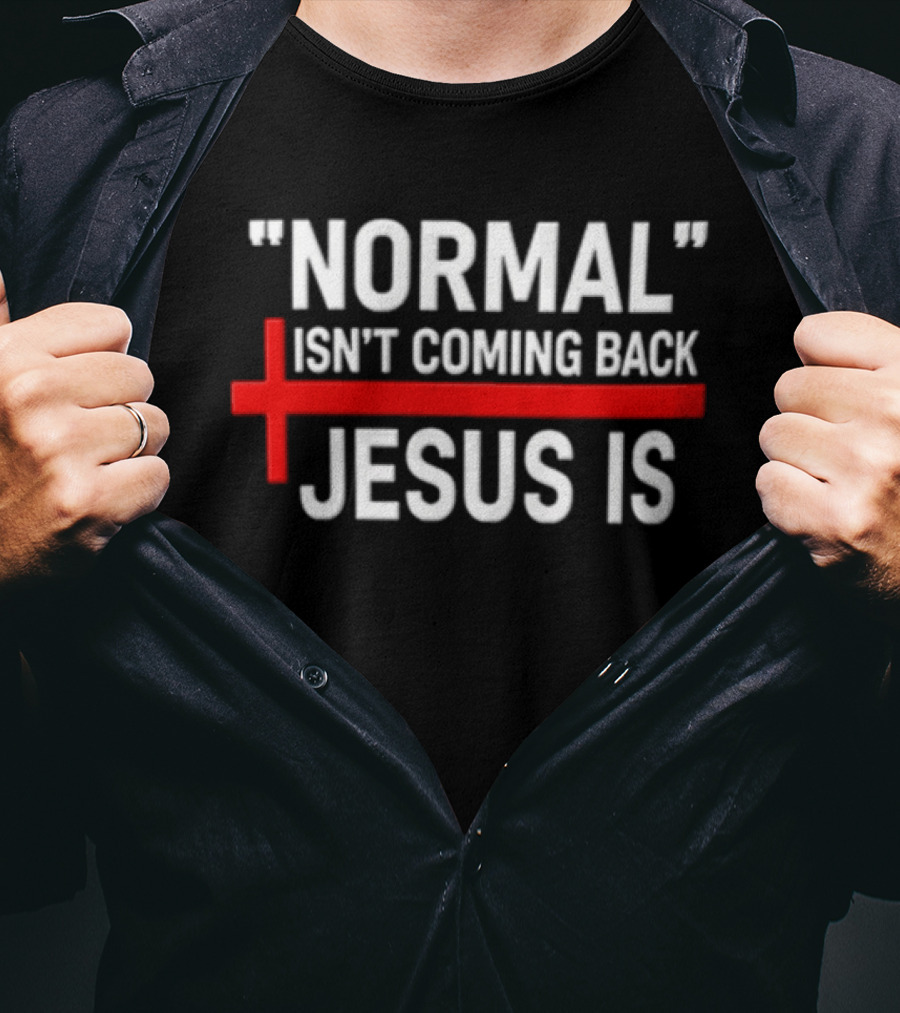 Normal Isn't Coming Back Jesus Is Red Cross T-Shirt