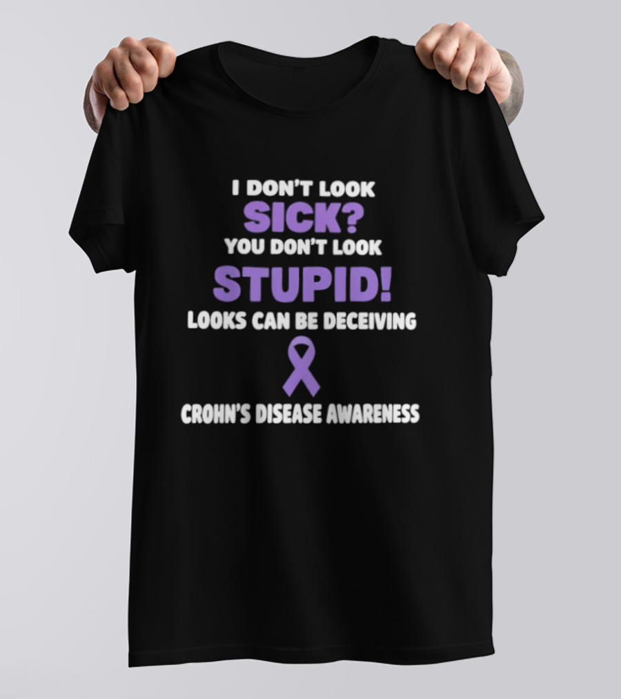 I Don't Look Sick You Don't Look Stupid Looks Can Be Deceiving Crohn's Disease Awareness Purple Ribbon T-Shirt