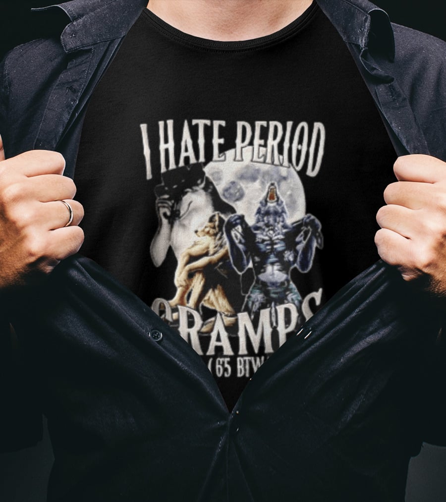 I Hate Period Cramps Three Werewolves Full Moon Howling 6 5 BTW T-Shirt
