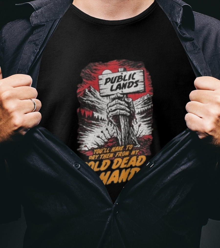 Public Lands You'll Have To Pry Them From My Cold Dead Hands T-Shirt