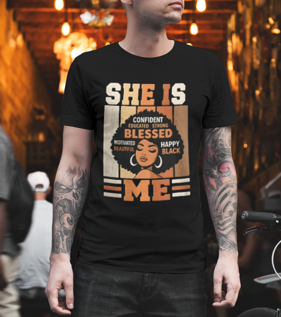 Confident Educated Strong Blessed Motivated Happy Beautiful Black She Is Me T-Shirt