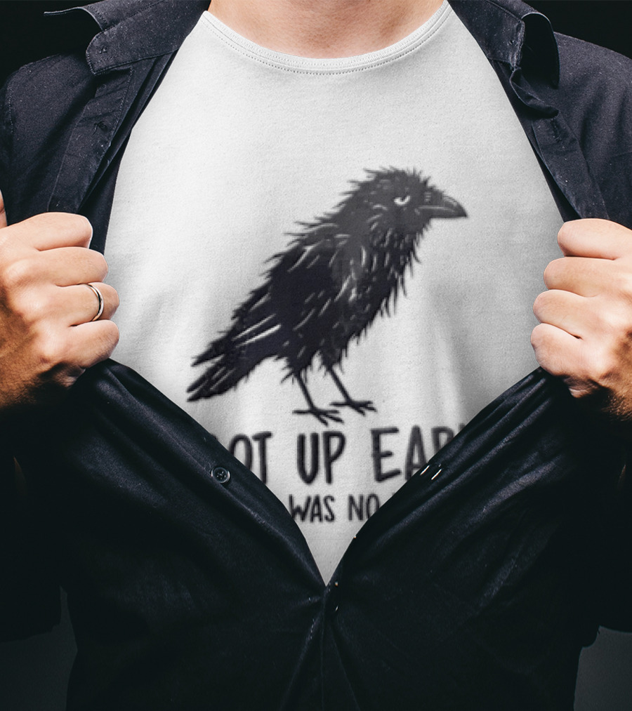 I Got Up Early There Was No Worm Raven T-Shirt