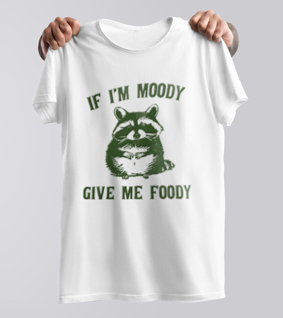 If I'm Moody Give Me Foody Cat Humor T-Shirt