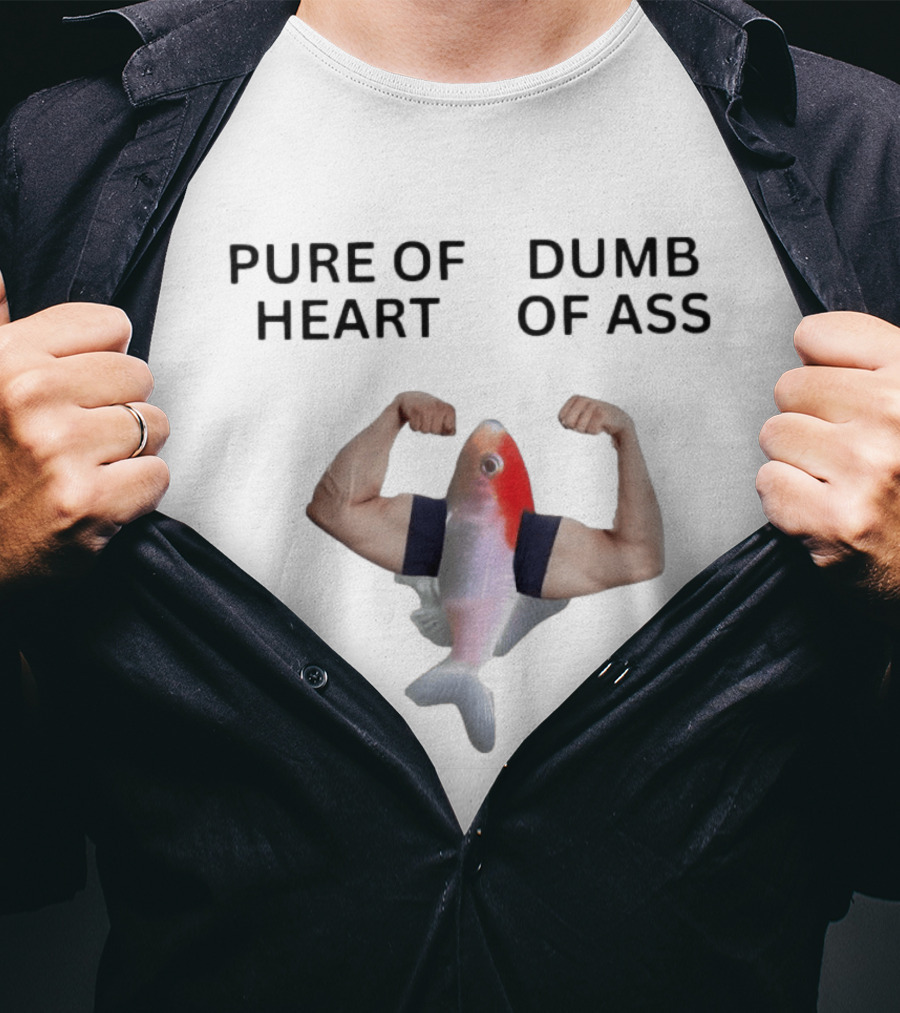 Pure Of Heart Dumb Of Ass Fish With Muscular Human Arms T-Shirt