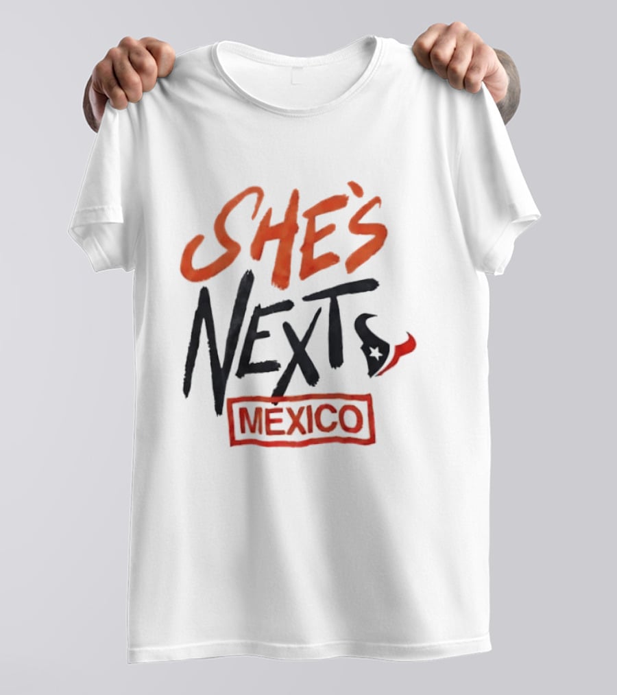 She's Next Houston Texans Mexico T-Shirt