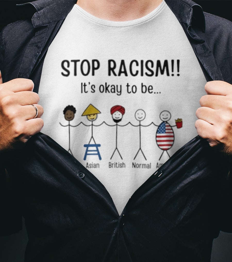 Stop Racism It's Okay To Be French Asian British Normal American Stick Figures T-Shirt