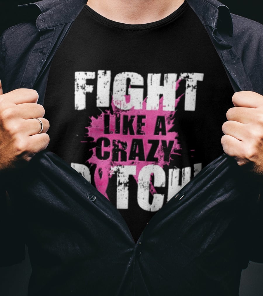 Fight Like A Crazy Bitch Breast Cancer Pink Ribbon Awareness T-Shirt