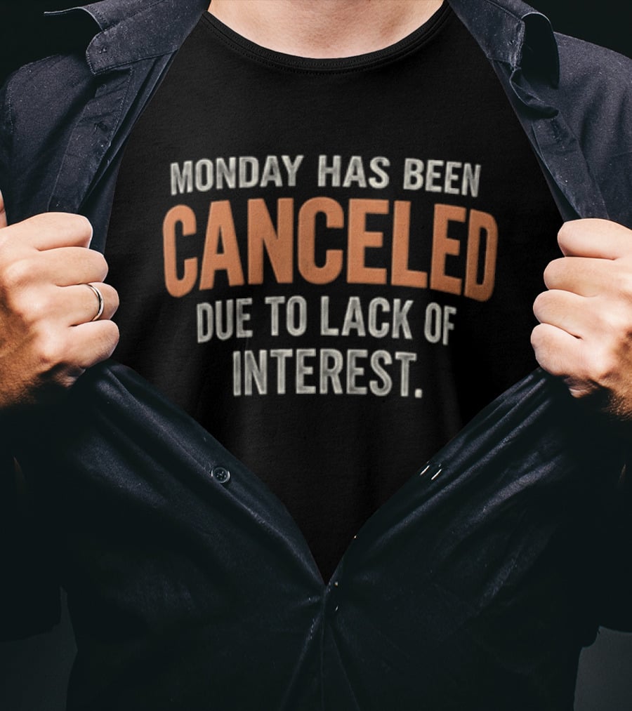 Monday Has Been Canceled Due To Lack Of Interest Distressed T-Shirt