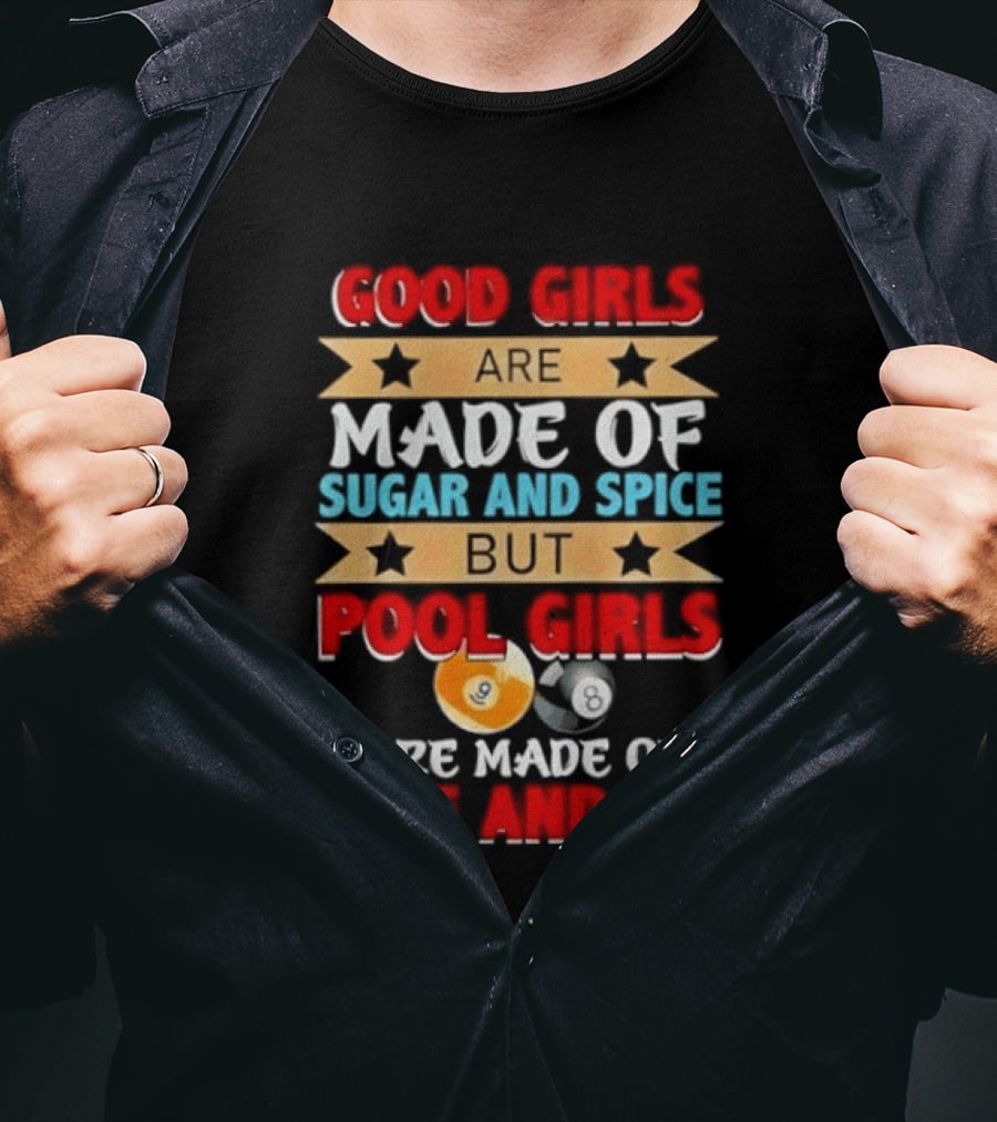 Good Girls Are Made Of Sugar And Spice But Pool Girls Are Made Of Fire And Ice T-Shirt