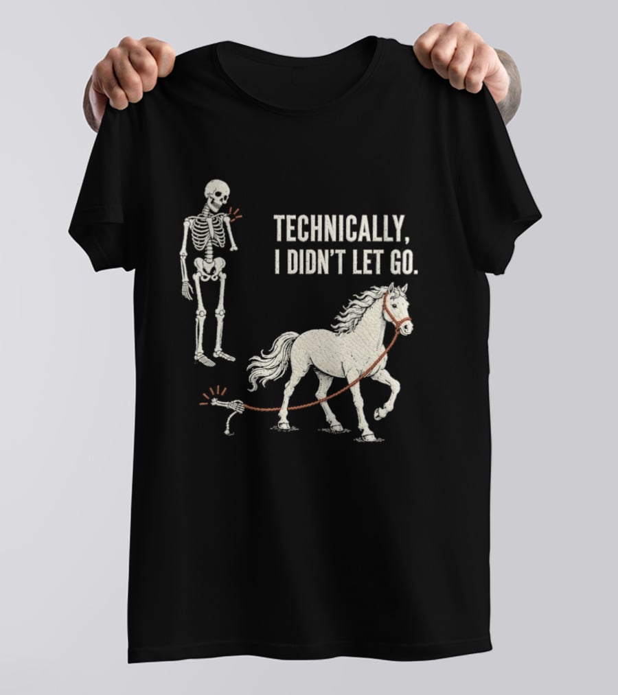 Technically I Didn't Let Go Skeleton Horse Halloween 2026 T-Shirt