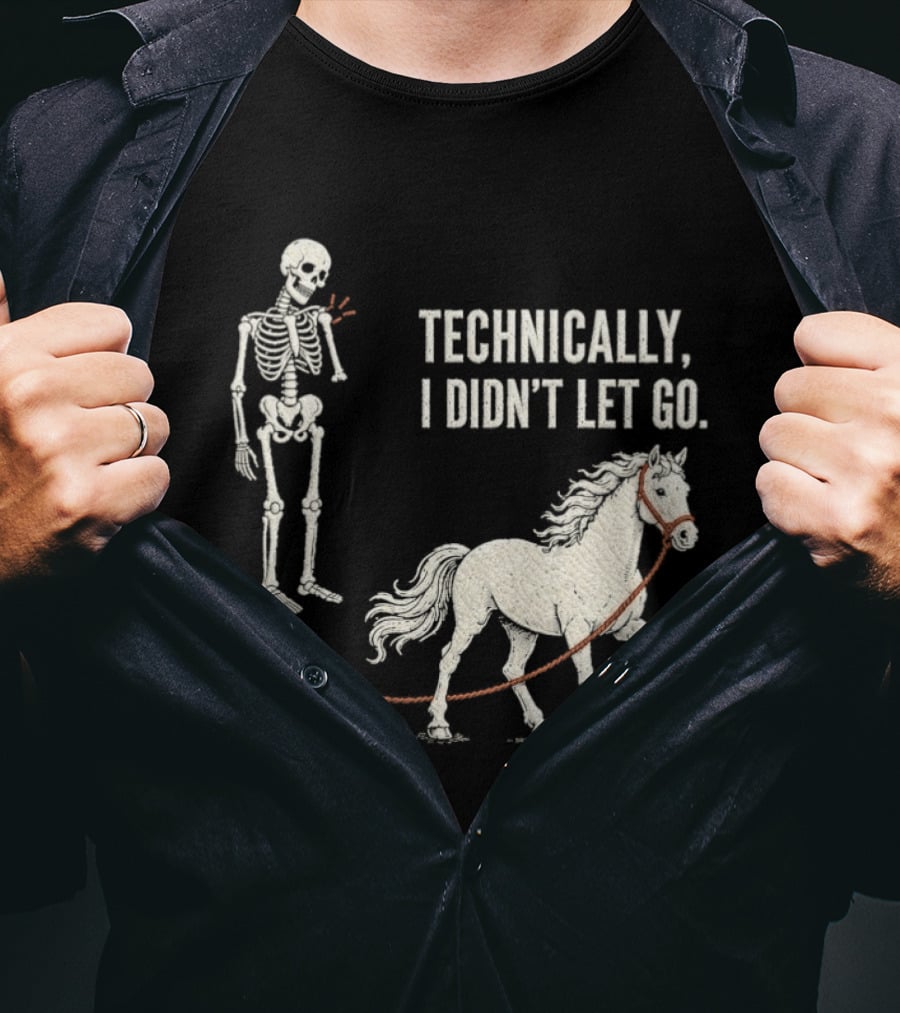 Technically I Didn't Let Go Skeleton Horse Halloween 2026 T-Shirt