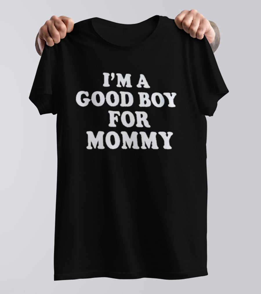 I'm A Good Boy For Mommy T-Shirt
