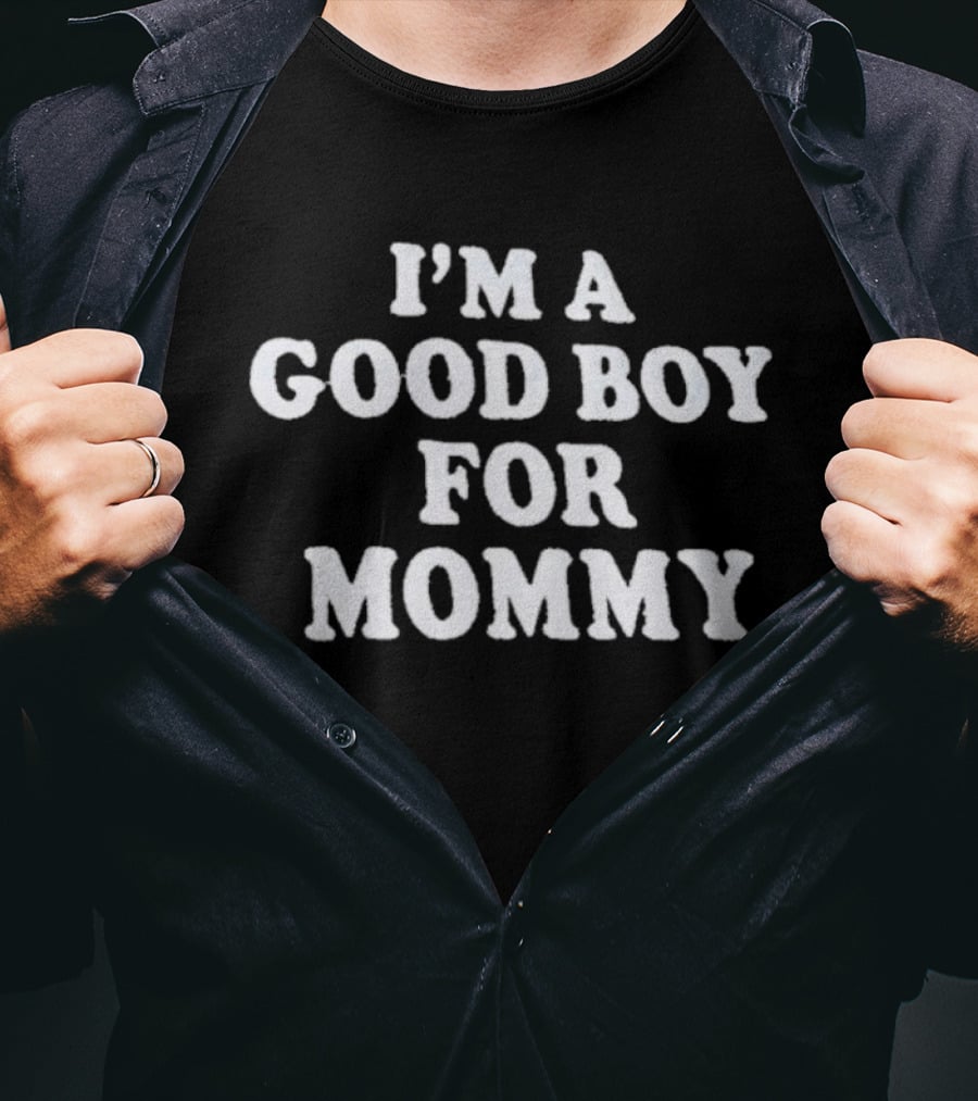 I'm A Good Boy For Mommy T-Shirt