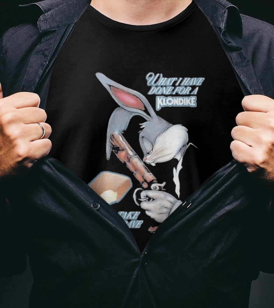 What I Have Done For A Klondike I Will Take To My Grave T-Shirt