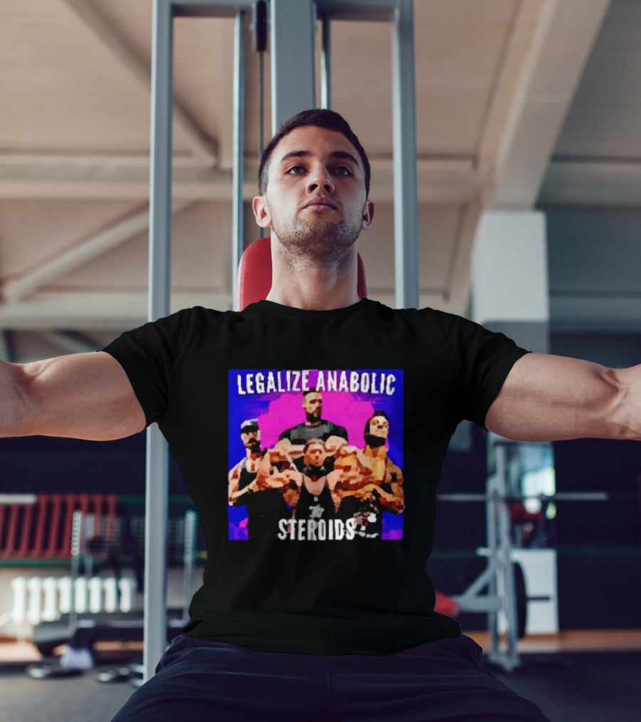 Legalize Anabolic Steroids Bodybuilders Strength Fitness Power Muscles T-Shirt
