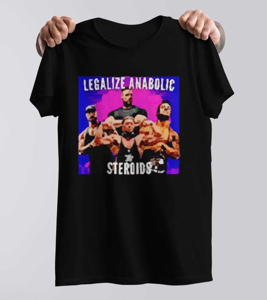 Legalize Anabolic Steroids Bodybuilders Strength Fitness Power Muscles T-Shirt