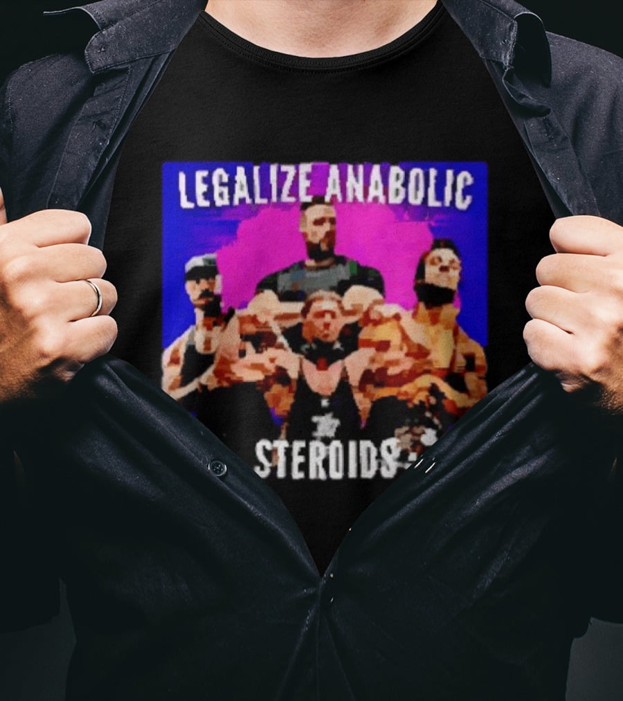 Legalize Anabolic Steroids Bodybuilders Strength Fitness Power Muscles T-Shirt