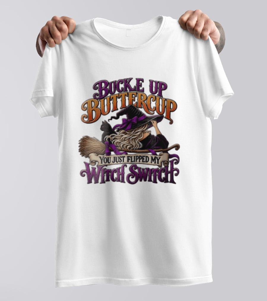 Buckle Up Buttercup You Just Flipped My Witch Switch Halloween Witch With Broomstick And Cat T-Shirt