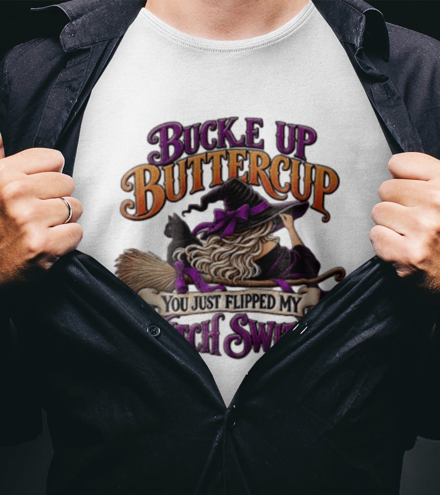 Buckle Up Buttercup You Just Flipped My Witch Switch Halloween Witch With Broomstick And Cat T-Shirt