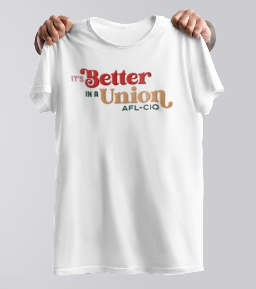 It's Better In A Union AFL CIO T-Shirt