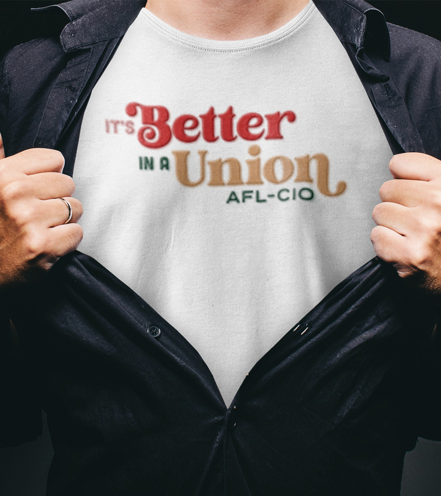 It's Better In A Union AFL CIO T-Shirt