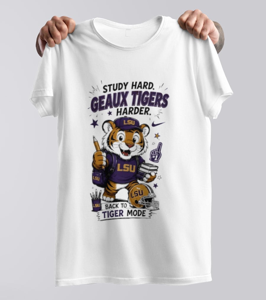 LSU Study Hard Geaux Tigers Harder Back To Tiger Mode Football Tiger T-Shirt