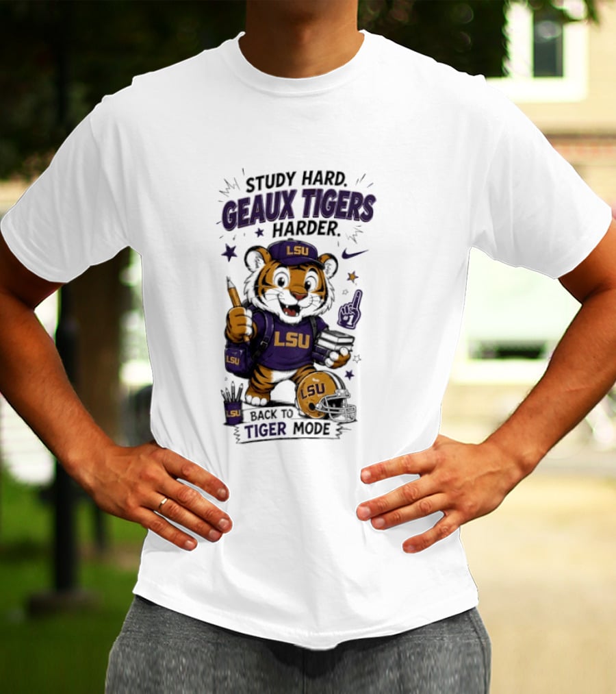 LSU Study Hard Geaux Tigers Harder Back To Tiger Mode Football Tiger T-Shirt