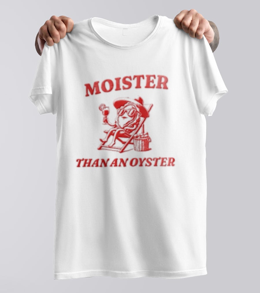 Moister Than An Oyster Anthropomorphic Oyster Sunglasses Hat T-Shirt