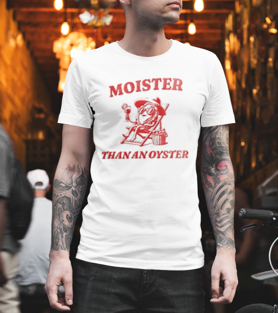 Moister Than An Oyster Anthropomorphic Oyster Sunglasses Hat T-Shirt