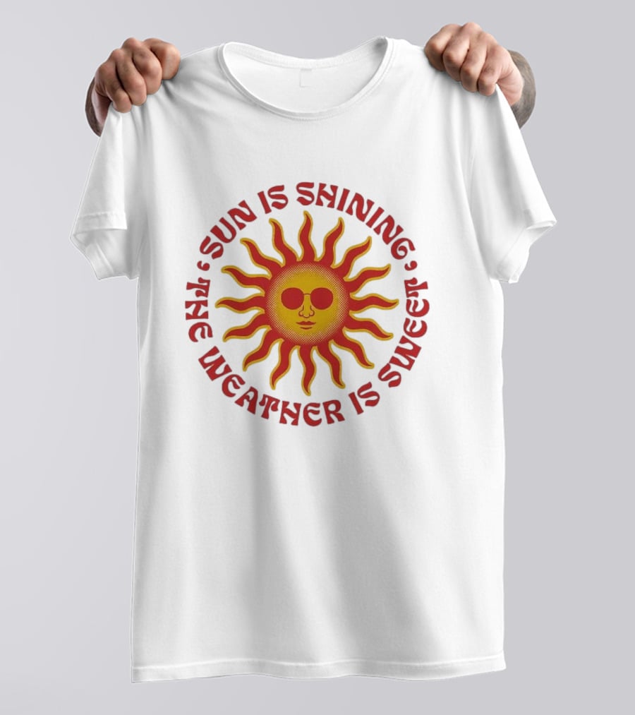 Sun Is Shining The Weather Is Sweet Sunglasses Sunburst T-Shirt