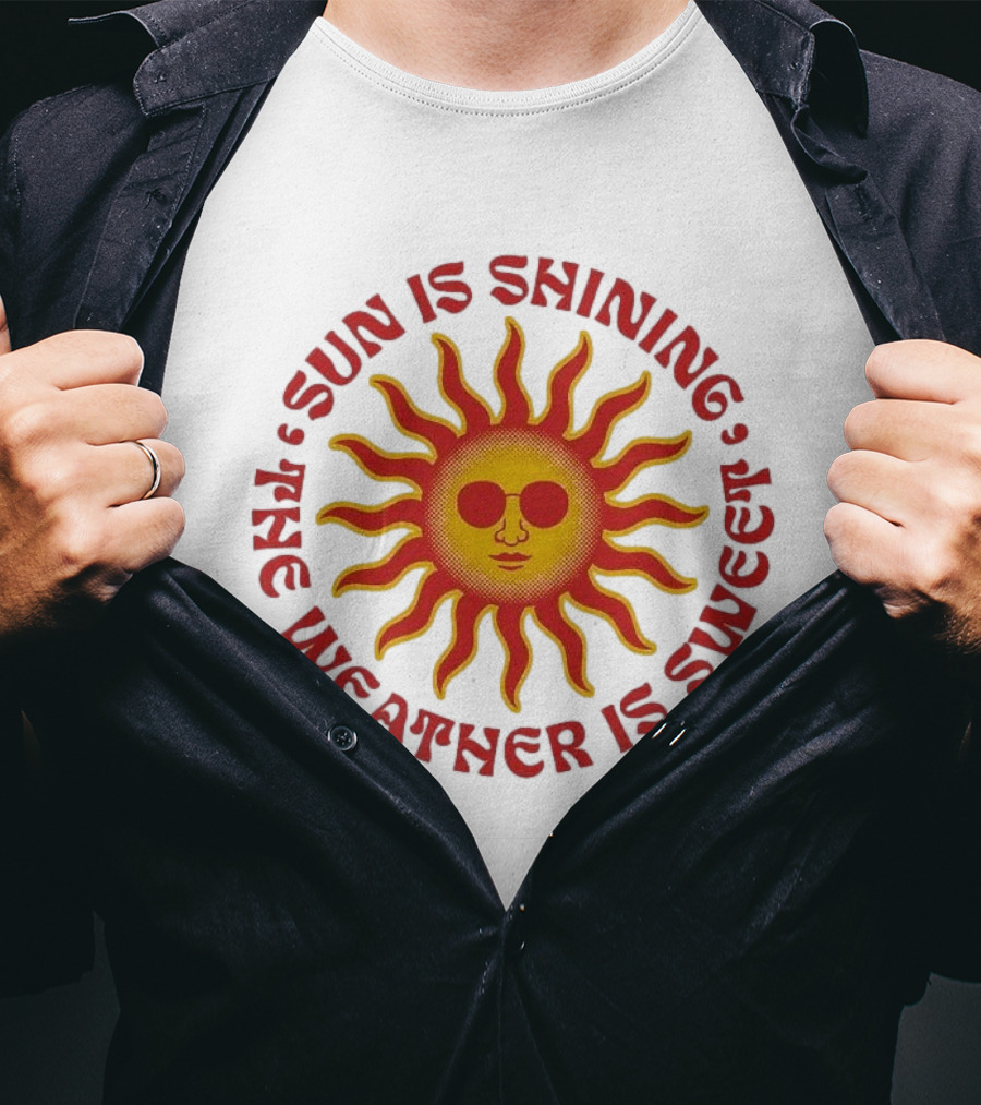 Sun Is Shining The Weather Is Sweet Sunglasses Sunburst T-Shirt