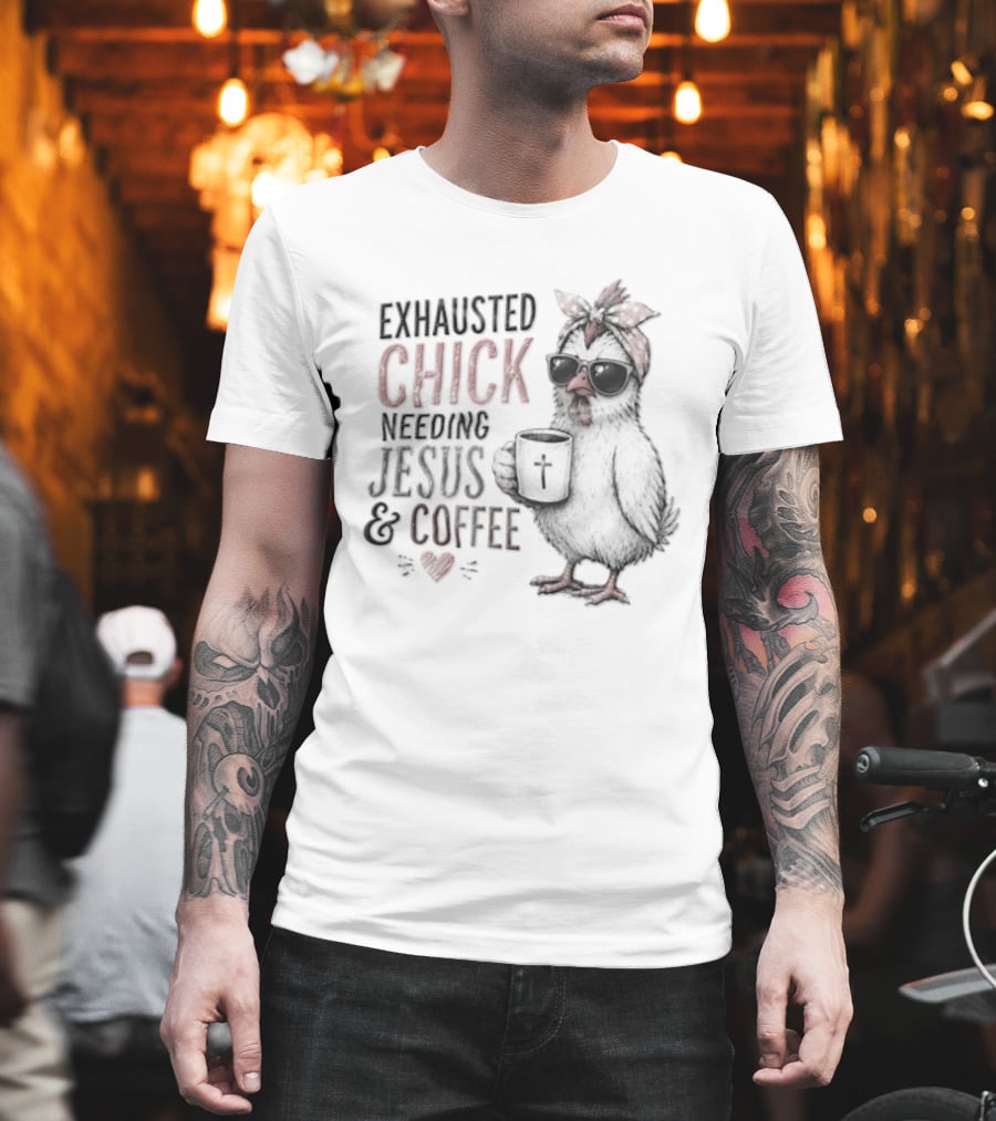 Exhausted Chick Needing Jesus And Coffee Chicken With Headband And Sunglasses T-Shirt